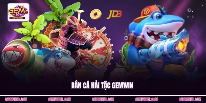 Bắn Cá Hải Tặc Gemwin - Hành Trình Phá Đảo Đại Dương 2026
