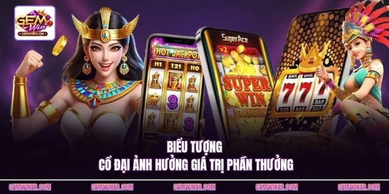 Biểu tượng cổ đại ảnh hưởng giá trị phần thưởng