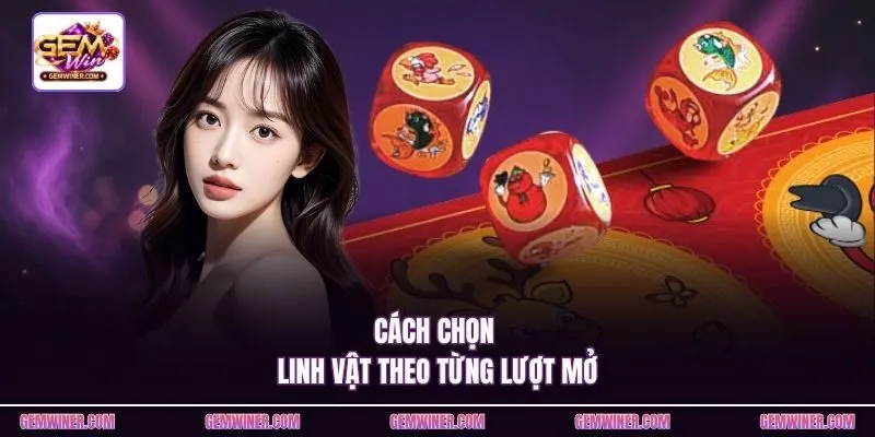 Cách chọn linh vật theo từng lượt mở