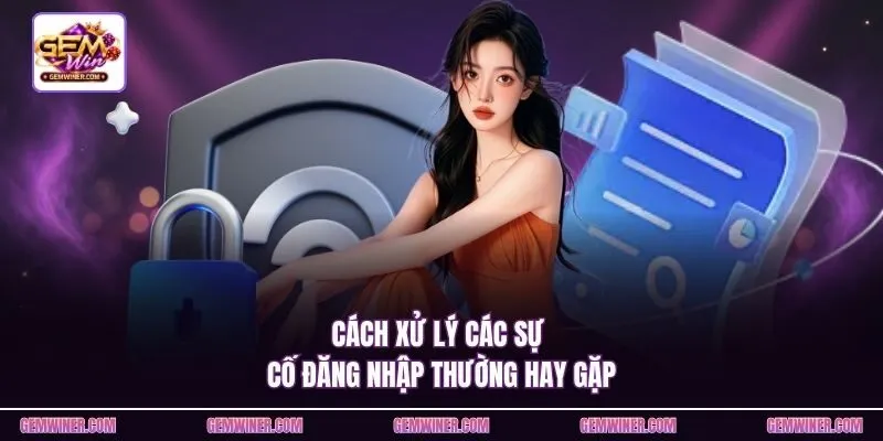 Cách xử lý các sự cố đăng nhập thường hay gặp