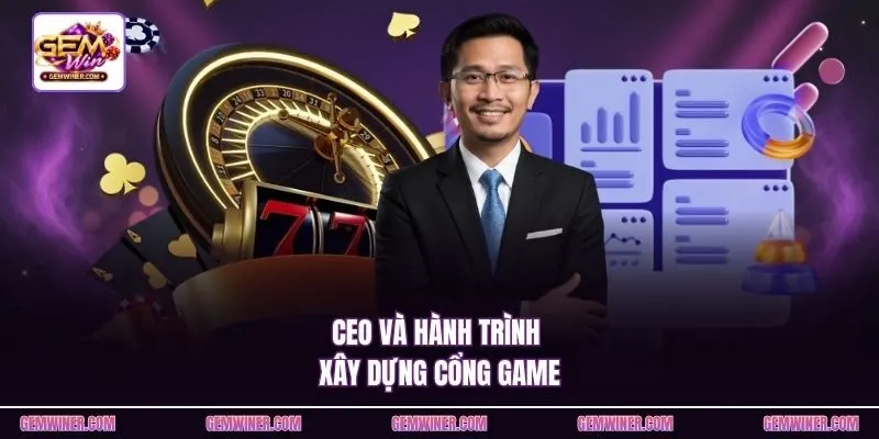 CEO và hành trình xây dựng cổng game