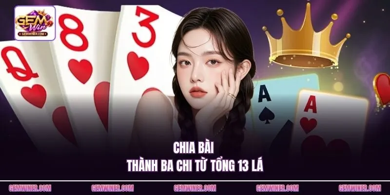 Chia bài thành ba chi từ tổng 13 lá