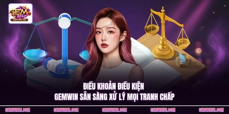 Điều khoản điều kiện Gemwin sẵn sàng xử lý mọi tranh chấp