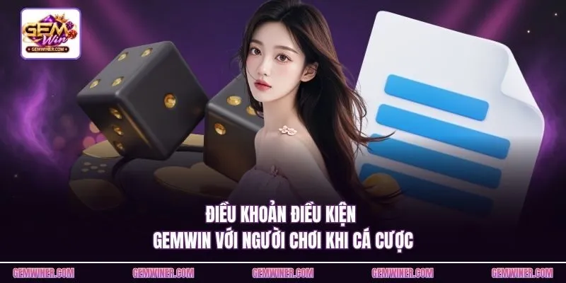 Điều khoản điều kiện Gemwin với người chơi khi cá cược