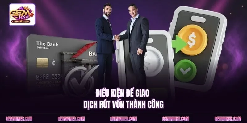 Điều kiện để giao dịch rút vốn thành công