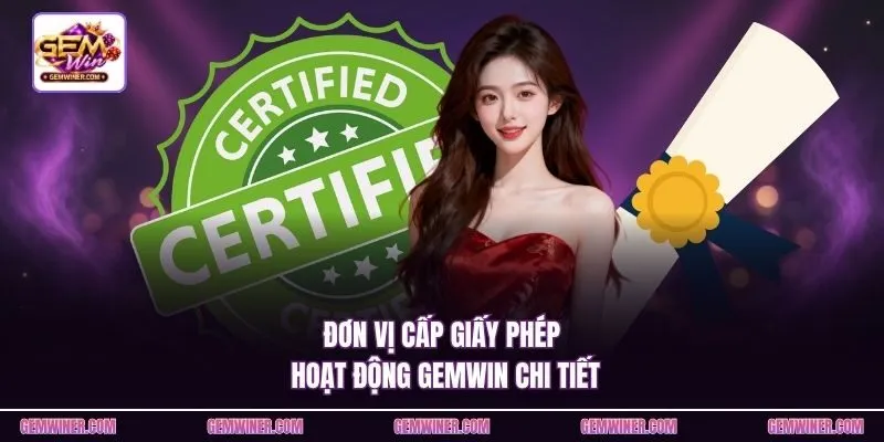 Đơn vị cấp giấy phép hoạt động Gemwin chi tiết