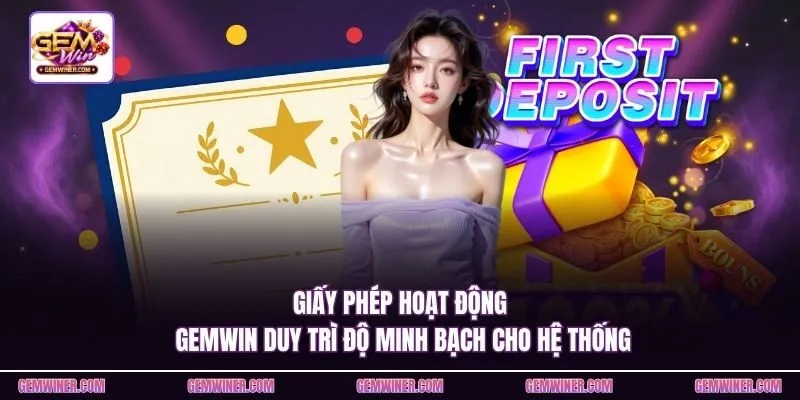Giấy phép hoạt động Gemwin duy trì độ minh bạch cho hệ thống