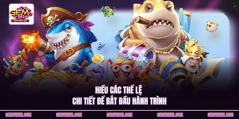 Hiểu các thể lệ chi tiết để bắt đầu hành trình