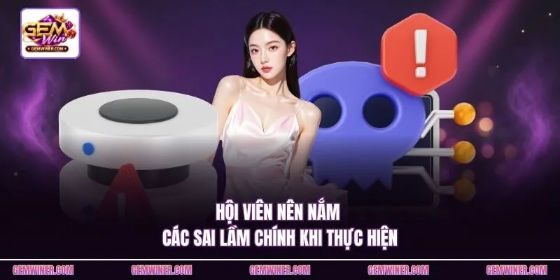 Hội viên nên nắm các sai lầm chính khi thực hiện
