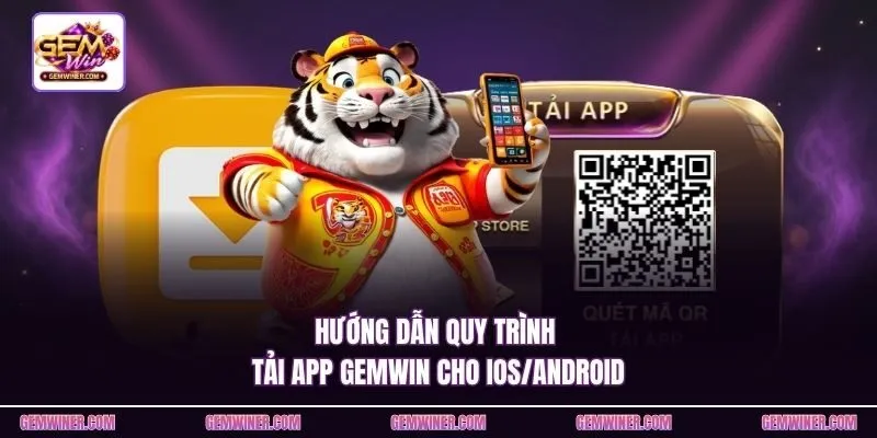 Hướng dẫn quy trình tải app Gemwin cho iOS/Android