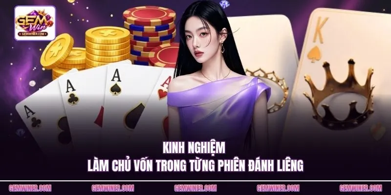 Kinh nghiệm làm chủ vốn trong từng phiên đánh liêng