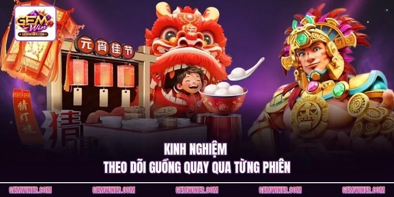 Kinh nghiệm theo dõi guồng quay qua từng phiên