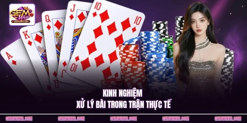 Kinh nghiệm xử lý bài trong trận thực tế