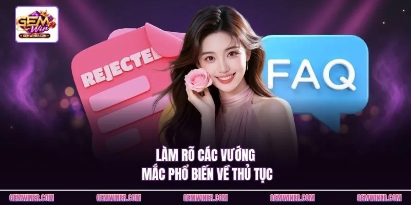 Làm rõ các vướng mắc phổ biến về thủ tục