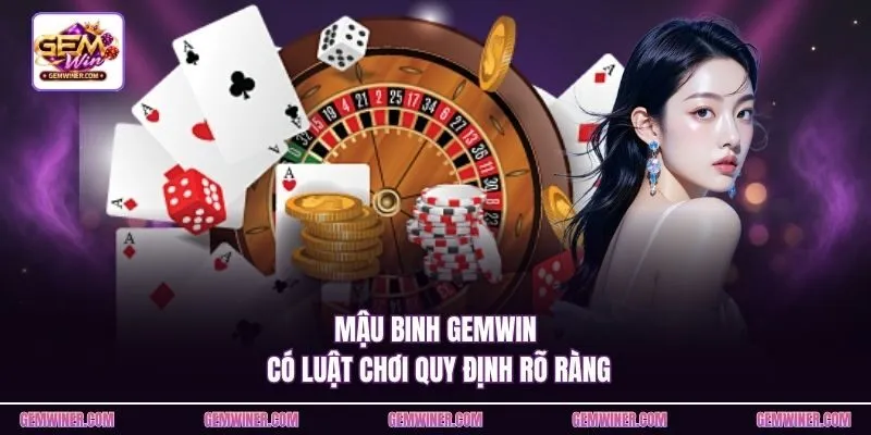 Mậu binh Gemwin có luật chơi quy định rõ ràng