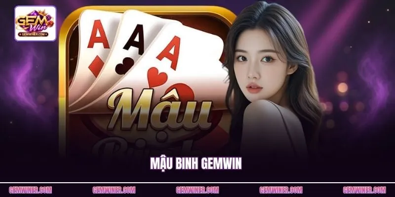 Mậu Binh Gemwin - Bài Đấu Trí Xếp 13 Lá, So Ba Chi Rõ Ràng
