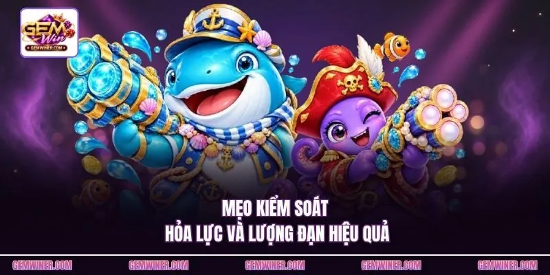 Mẹo kiểm soát hỏa lực và lượng đạn hiệu quả