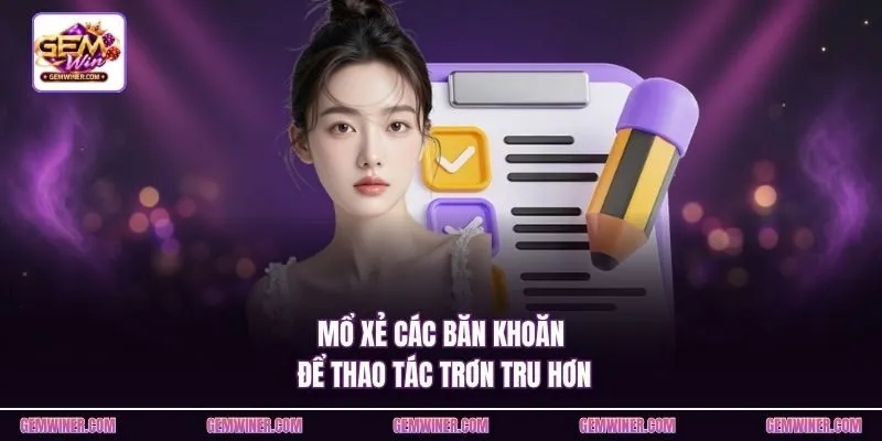 Mổ xẻ các băn khoăn để thao tác trơn tru hơn