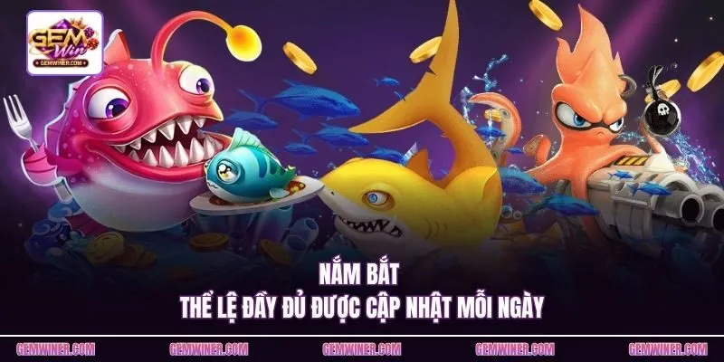 Nắm bắt thể lệ đầy đủ được cập nhật mỗi ngày