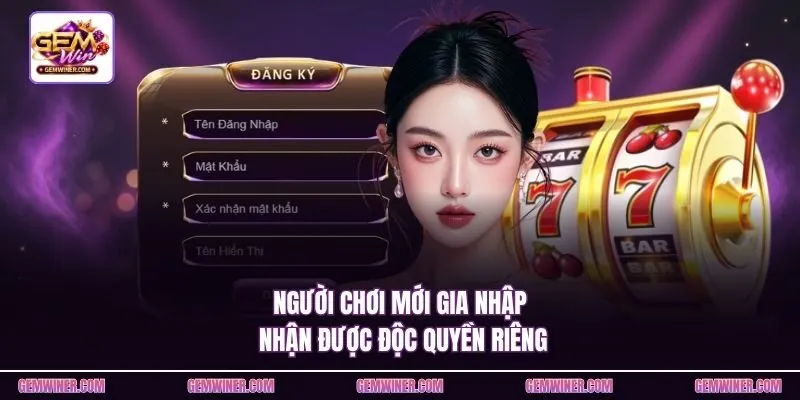 Người chơi mới gia nhập nhận được độc quyền riêng