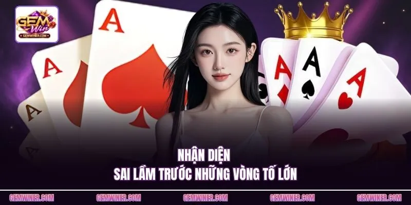 Nhận diện sai lầm trước những vòng tố lớn
