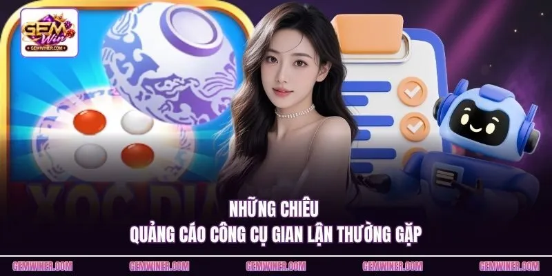 Những chiêu quảng cáo công cụ gian lận thường gặp