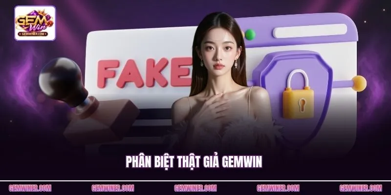 Phân Biệt Thật Giả Gemwin - Nhận Diện Cổng Game Chuẩn 2026