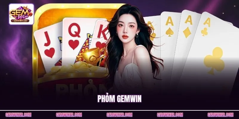 Phỏm Gemwin - Tính Năng Ăn Chốt Tạo Thế Lật Điểm Kịch Tính