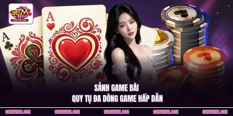 Sảnh game bài quy tụ đa dòng game hấp dẫn