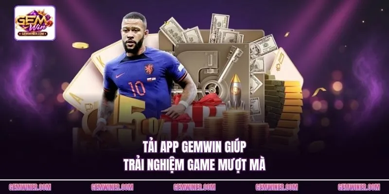 Tải app Gemwin giúp trải nghiệm game mượt mà
