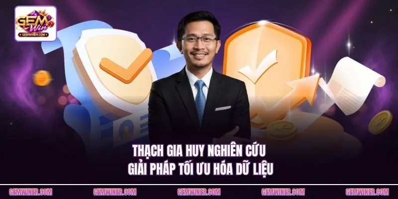 Thạch Gia Huy nghiên cứu giải pháp tối ưu hóa dữ liệu