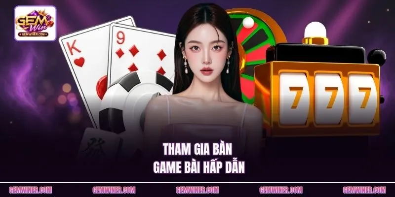 Tham gia bàn game bài hấp dẫn
