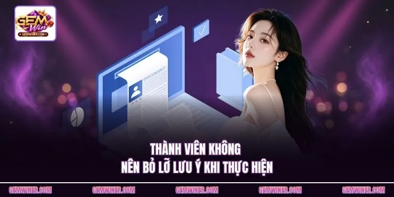 Thành viên không nên bỏ lỡ lưu ý khi thực hiện