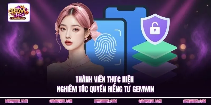 Thành viên thực hiện nghiêm túc quyền riêng tư Gemwin