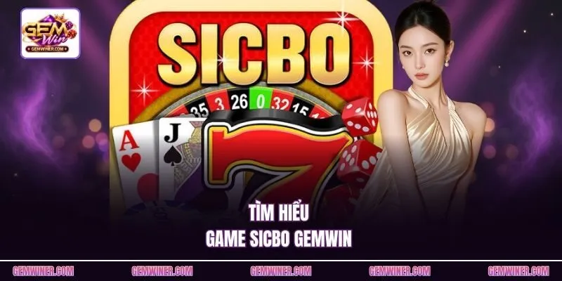 Tìm hiểu game Sicbo Gemwin 