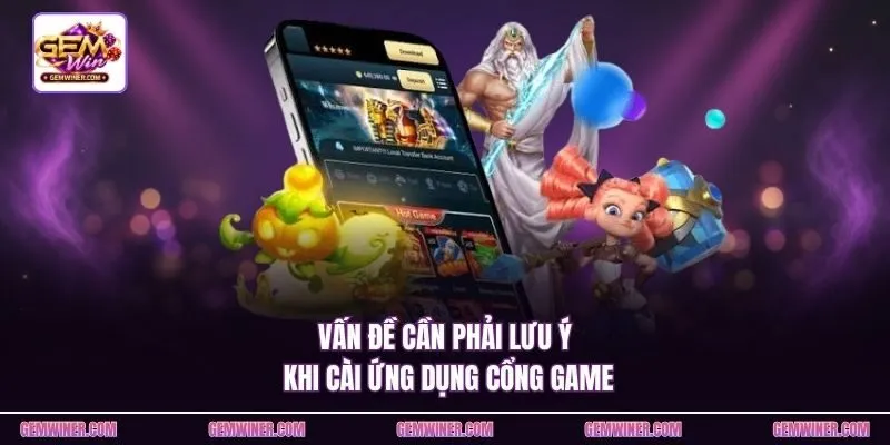 Vấn đề cần phải lưu ý khi cài ứng dụng cổng game